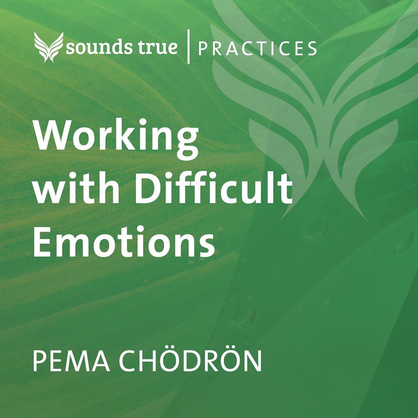 Pema Chödrön's Working with Difficult Emotions | Sounds True Campaigns
